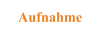 Aufnahme